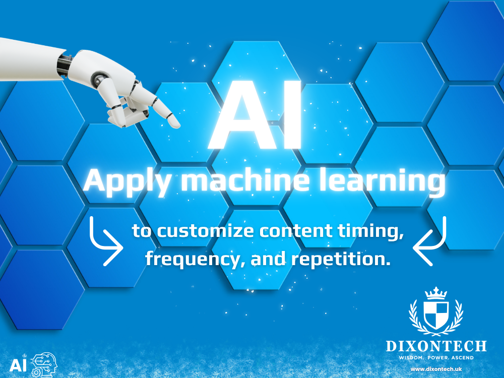 Apply machine learning to customize content timing, frequency, and repetition.